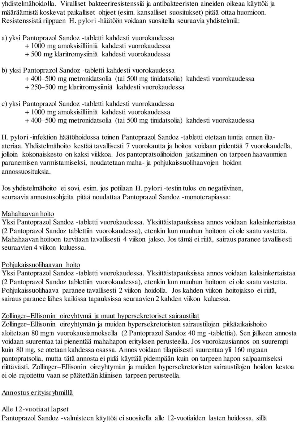 pylori -häätöön voidaan suositella seuraavia yhdistelmiä: a) yksi Pantoprazol Sandoz -tabletti kahdesti vuorokaudessa + 1000 mg amoksisilliiniä kahdesti vuorokaudessa + 500 mg klaritromysiiniä