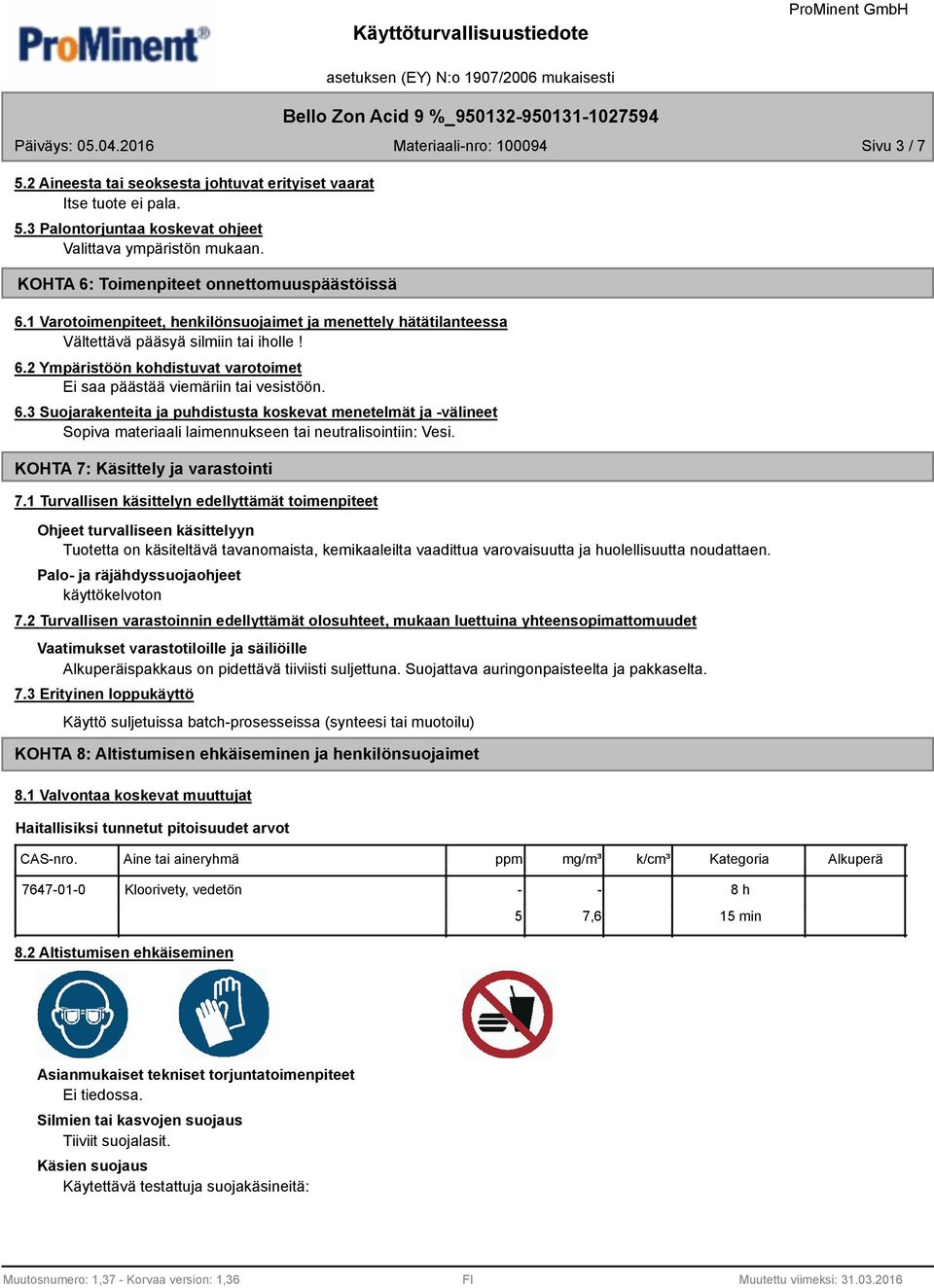 2 Ympäristöön kohdistuvat varotoimet Ei saa päästää viemäriin tai vesistöön. 6.