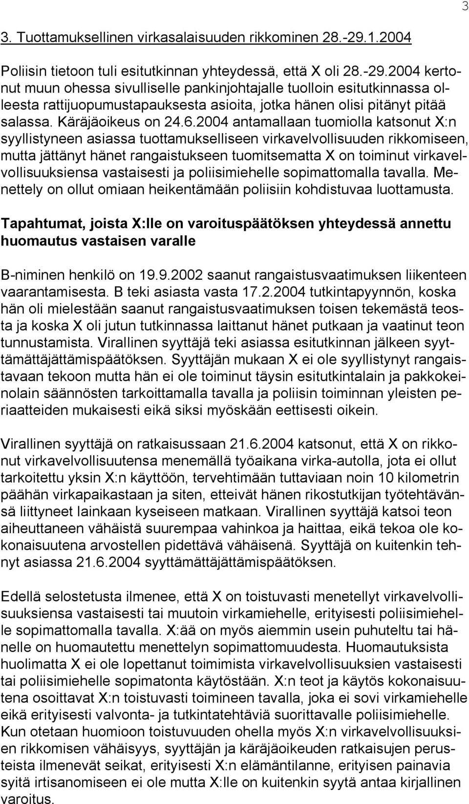 2004 kertonut muun ohessa sivulliselle pankinjohtajalle tuolloin esitutkinnassa olleesta rattijuopumustapauksesta asioita, jotka hänen olisi pitänyt pitää salassa. Käräjäoikeus on 24.6.