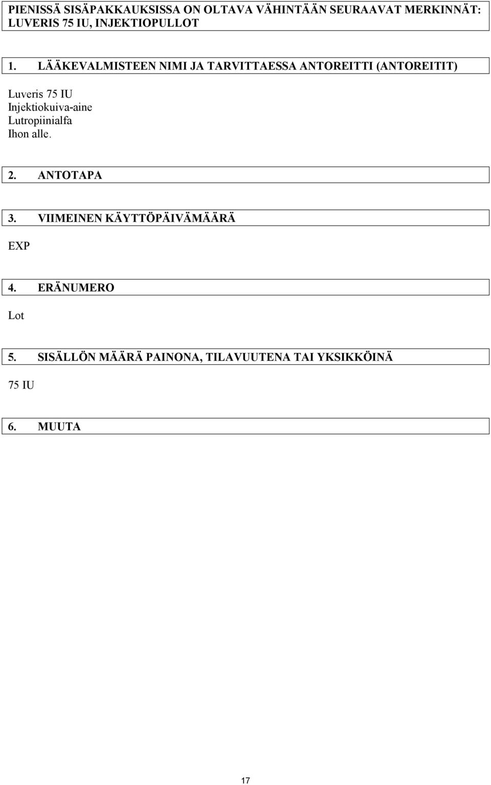 LÄÄKEVALMISTEEN NIMI JA TARVITTAESSA ANTOREITTI (ANTOREITIT) Luveris 75 IU