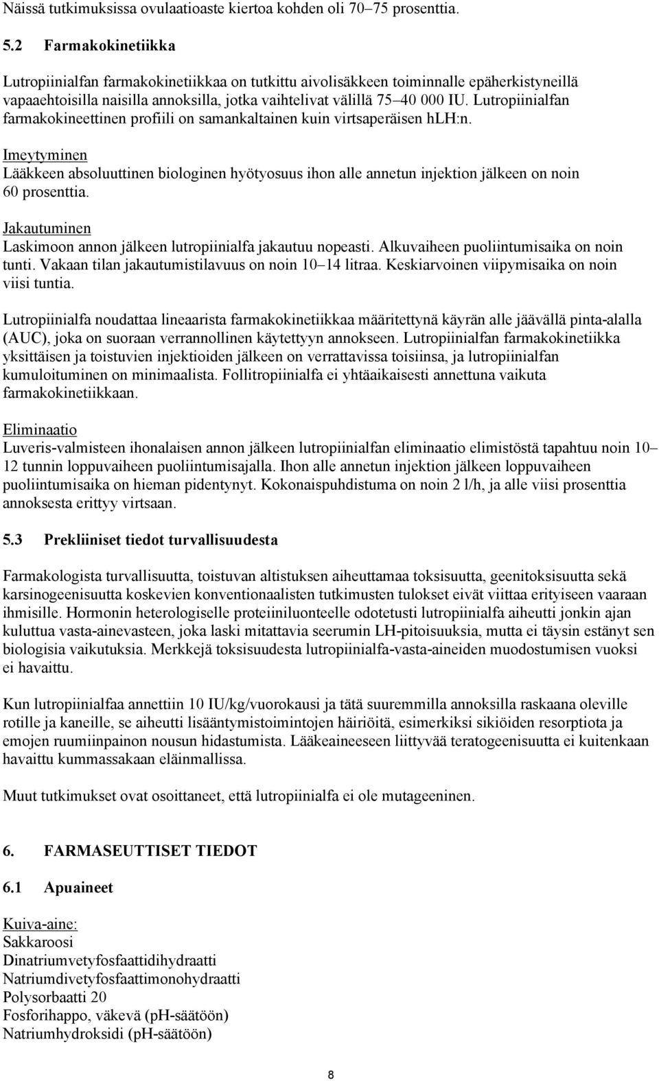 Lutropiinialfan farmakokineettinen profiili on samankaltainen kuin virtsaperäisen hlh:n.