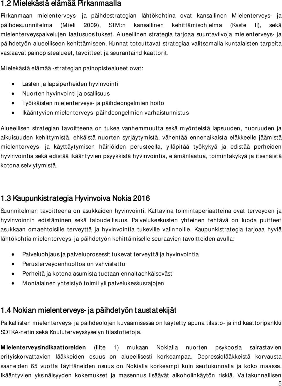 Kunnat toteuttavat strategiaa valitsemalla kuntalaisten tarpeita vastaavat painopistealueet, tavoitteet ja seurantaindikaattorit.