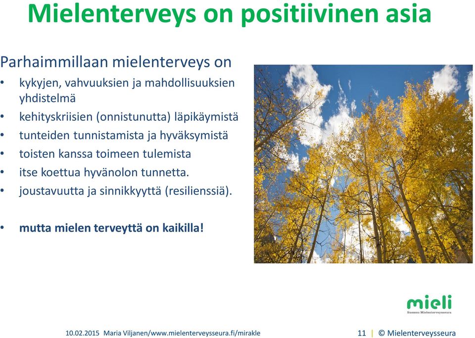 kanssa toimeen tulemista itse koettua hyvänolon tunnetta. joustavuutta ja sinnikkyyttä (resilienssiä).