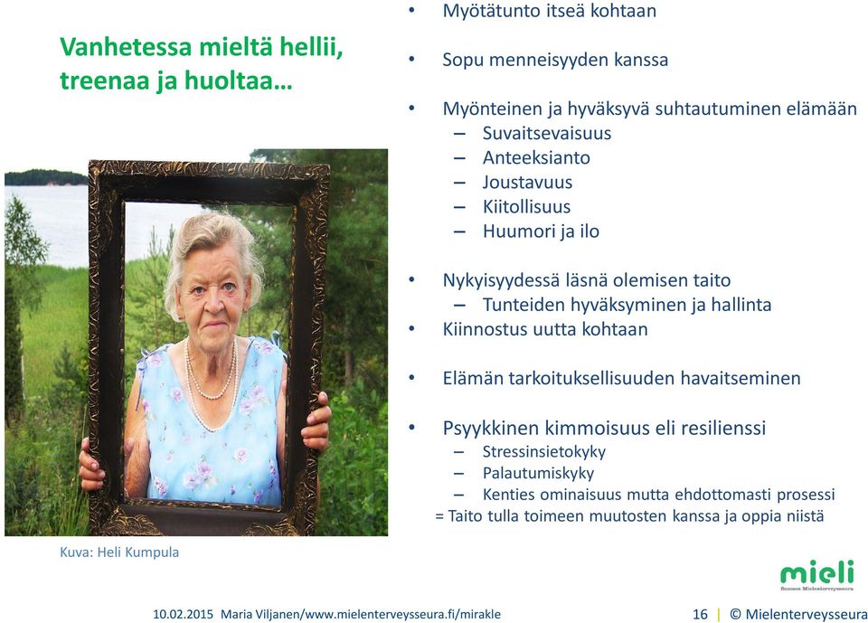 kohtaan Elämän tarkoituksellisuuden havaitseminen Psyykkinen kimmoisuus eli resilienssi Stressinsietokyky Palautumiskyky Kenties ominaisuus mutta