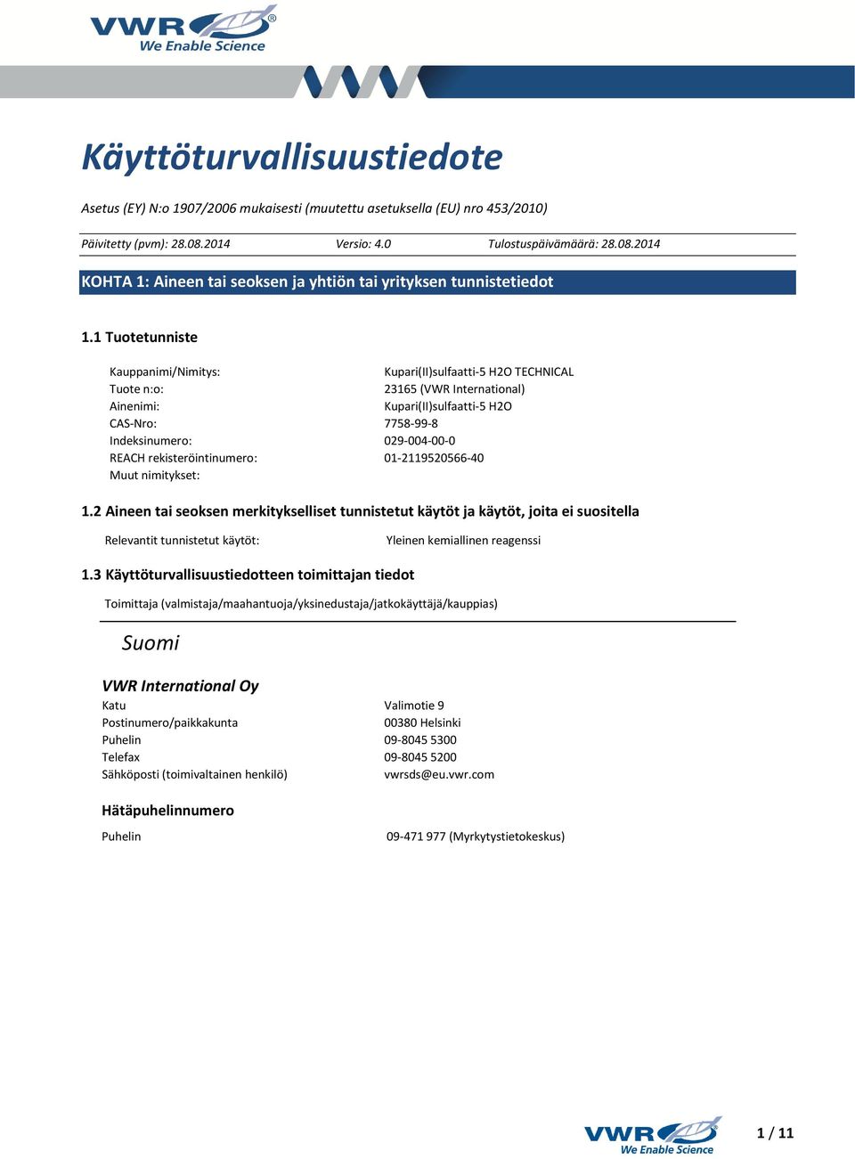 1 Tuotetunniste Kauppanimi/Nimitys: Kupari(II)sulfaatti-5 H2O TECHNICAL Tuote n:o: 23165 (VWR International) Ainenimi: Kupari(II)sulfaatti-5 H2O CAS-Nro: 7758-99-8 Indeksinumero: 029-004-00-0 REACH