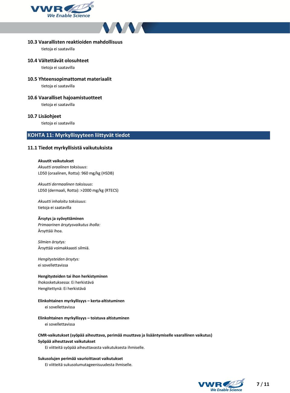 1 Tiedot myrkyllisistä vaikutuksista Akuutit vaikutukset Akuutti oraalinen toksisuus: LD50 (oraalinen, Rotta): 960 mg/kg (HSDB) Akuutti dermaalinen toksisuus: LD50 (dermaali, Rotta): >2000 mg/kg