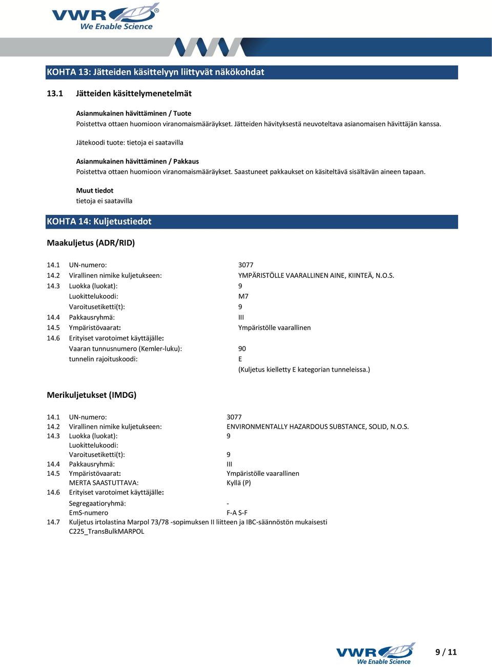 Saastuneet pakkaukset on käsiteltävä sisältävän aineen tapaan. Muut tiedot KOHTA 14: Kuljetustiedot Maakuljetus (ADR/RID) 14.1 UN-numero: 3077 14.