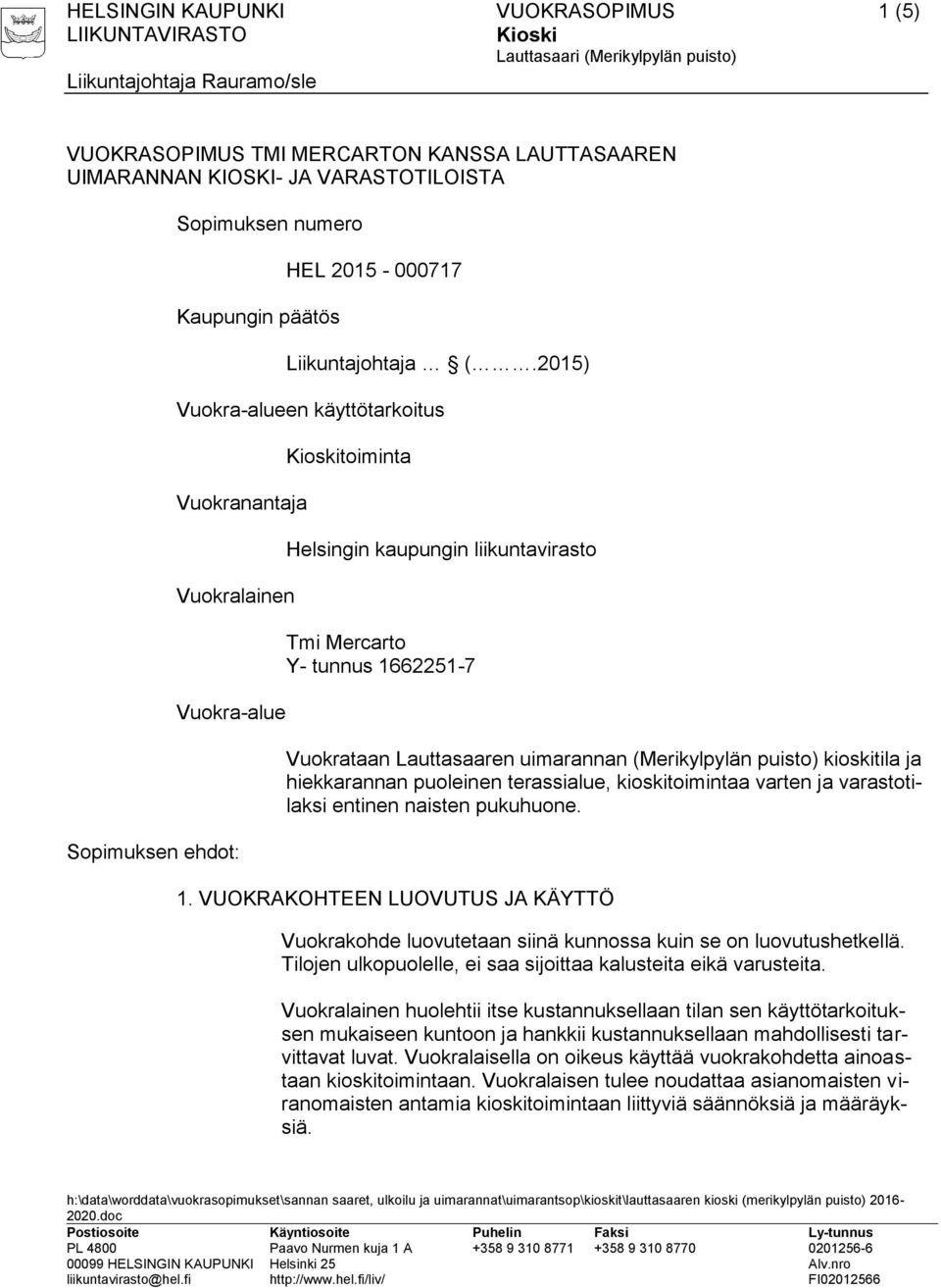 uimarannan (Merikylpylän puisto) kioskitila ja hiekkarannan puoleinen terassialue, kioskitoimintaa varten ja varastotilaksi entinen naisten pukuhuone. 1.