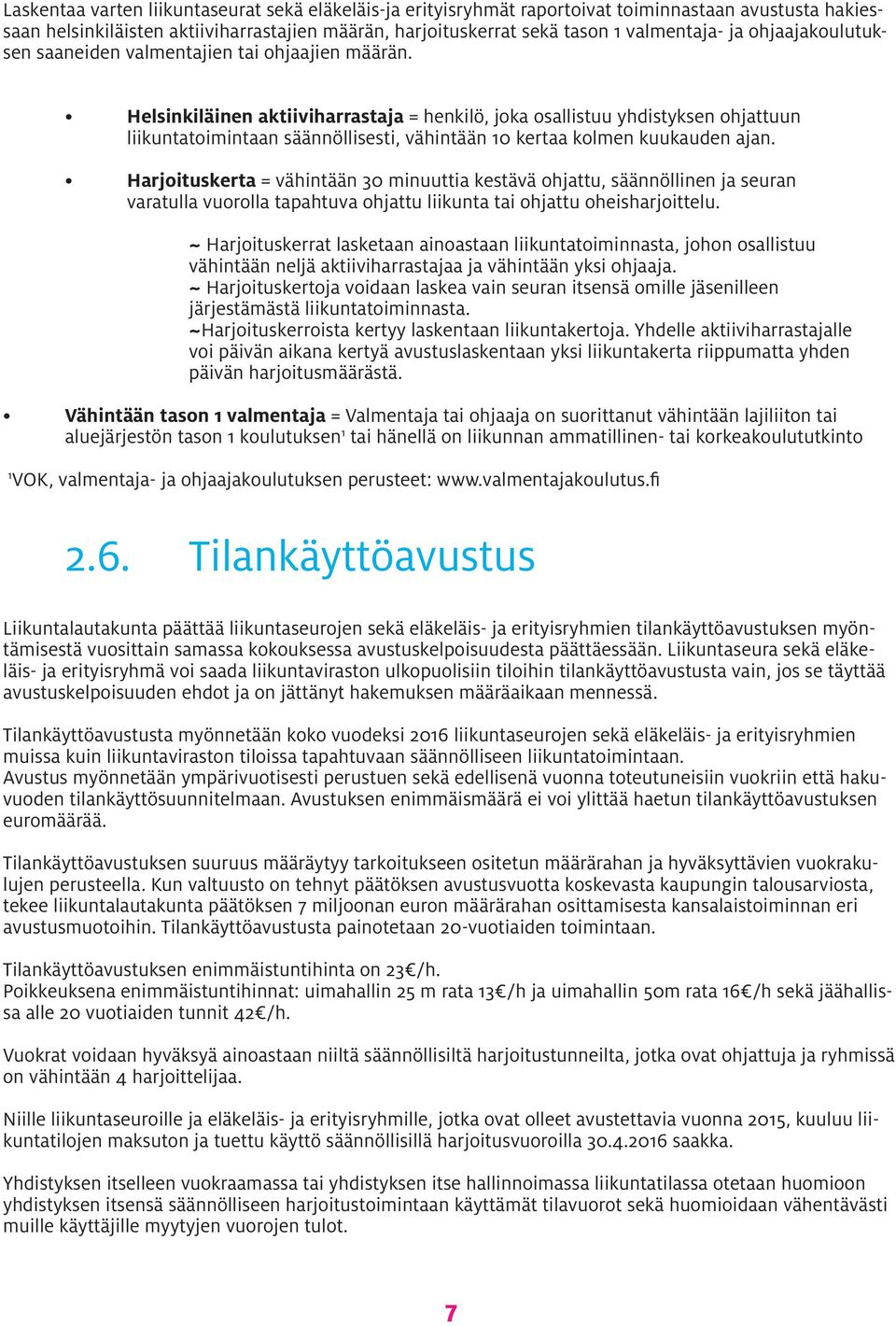 Helsinkiläinen aktiiviharrastaja = henkilö, joka osallistuu yhdistyksen ohjattuun liikuntatoimintaan säännöllisesti, vähintään 10 kertaa kolmen kuukauden ajan.