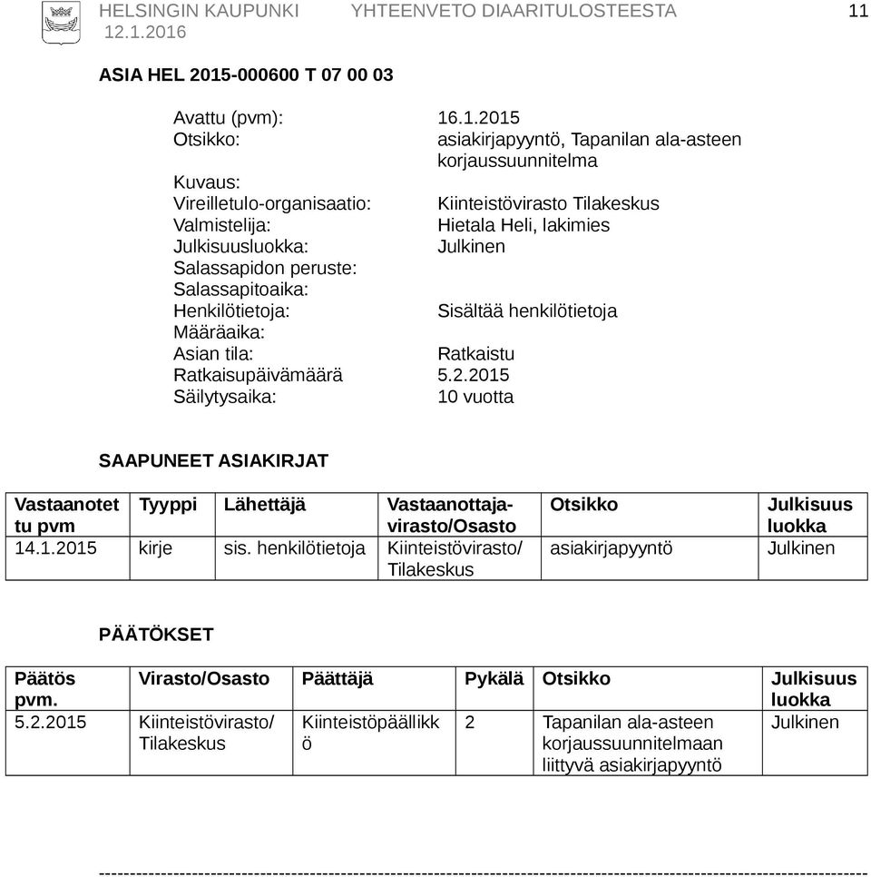 henkilötietoja Kiinteistövirasto/ Tilakeskus asiakirjapyyntö PÄÄTÖKSET Päätös pvm. Virasto/Osasto Päättäjä Pykälä 5.2.