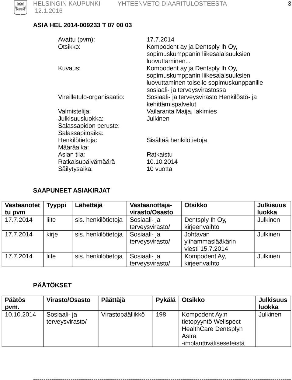 Henkilöstö- ja kehittämispalvelut Vailaranta Maija, lakimies : Ratkaisupäivämäärä 10.10.2014 10 vuotta 17.7.2014 liite sis. henkilötietoja Sosiaali- ja terveysvirasto/ 17.7.2014 kirje sis.