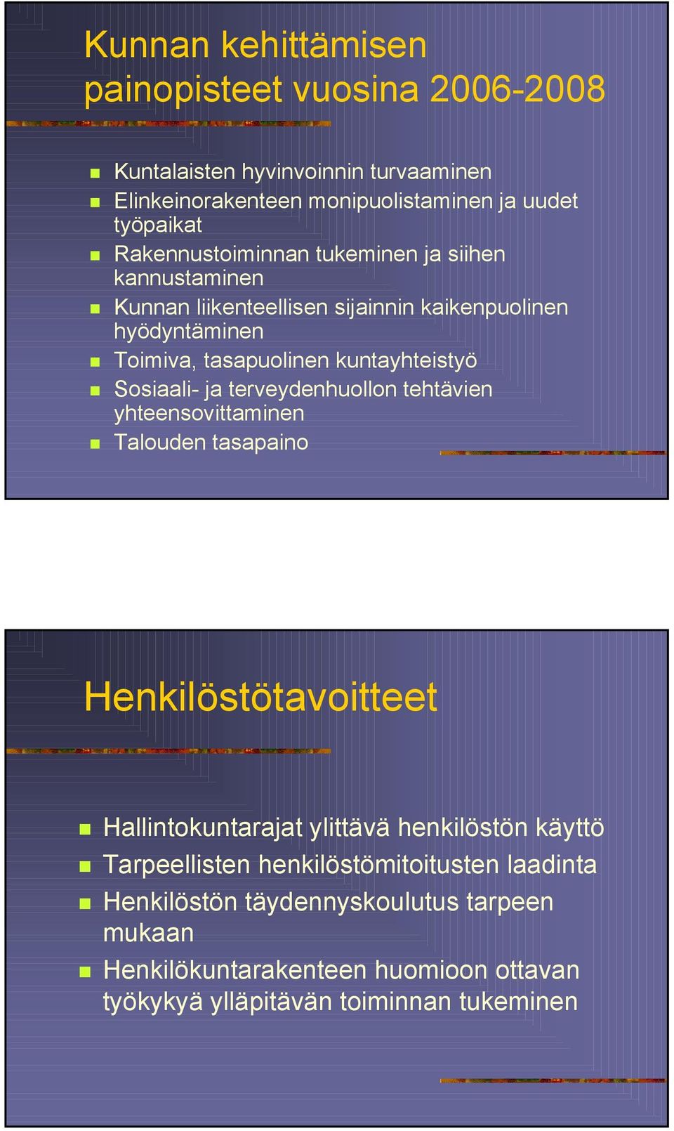 Sosiaali- ja terveydenhuollon tehtävien yhteensovittaminen Talouden tasapaino Henkilöstötavoitteet Hallintokuntarajat ylittävä henkilöstön käyttö