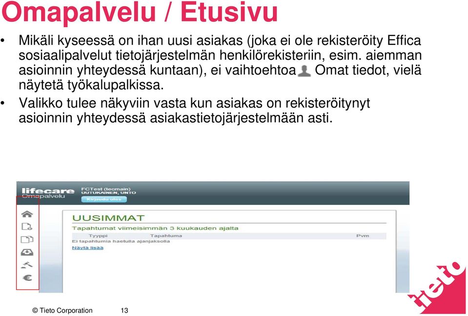 aiemman asioinnin yhteydessä kuntaan), ei vaihtoehtoa Omat tiedot, vielä näytetä