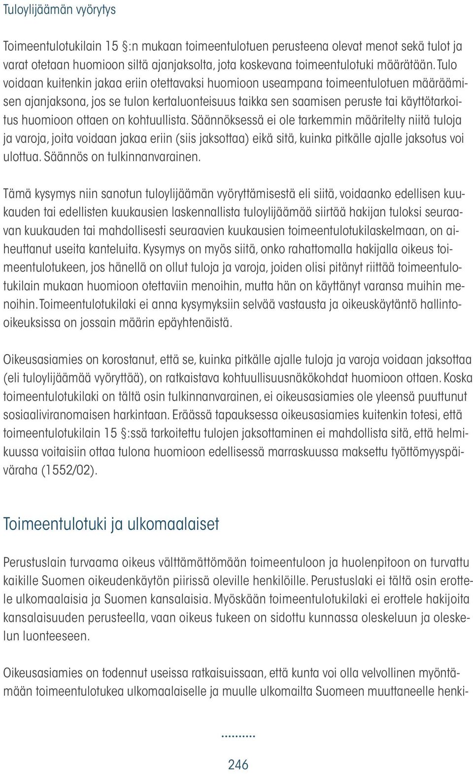 ottaen on kohtuullista. Säännöksessä ei ole tarkemmin määritelty niitä tuloja ja varoja, joita voidaan jakaa eriin (siis jaksottaa) eikä sitä, kuinka pitkälle ajalle jaksotus voi ulottua.