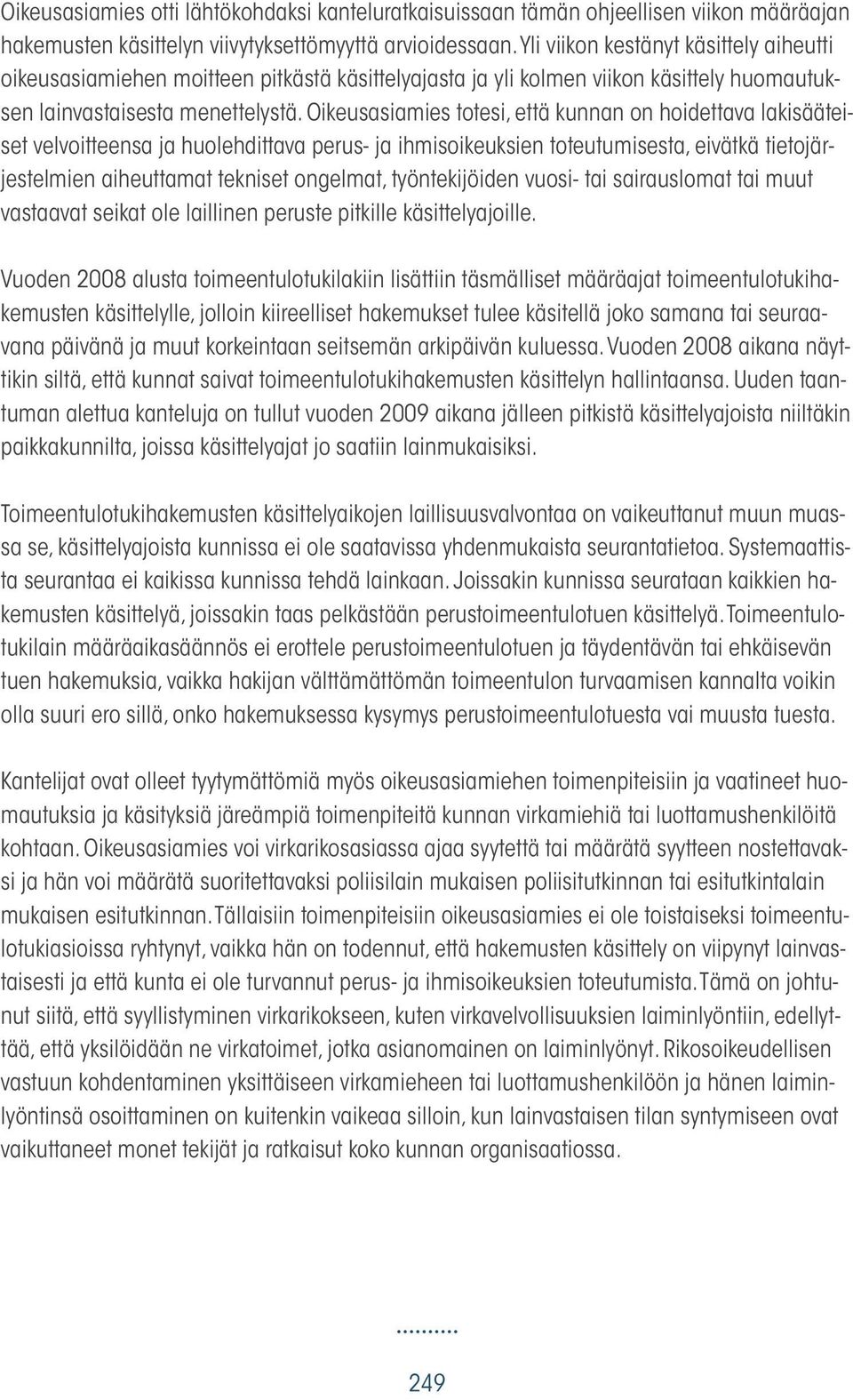 Oikeusasiamies totesi, että kunnan on hoidettava lakisääteiset velvoitteensa ja huolehdittava perus- ja ihmisoikeuksien toteutumisesta, eivätkä tietojärjestelmien aiheuttamat tekniset ongelmat,