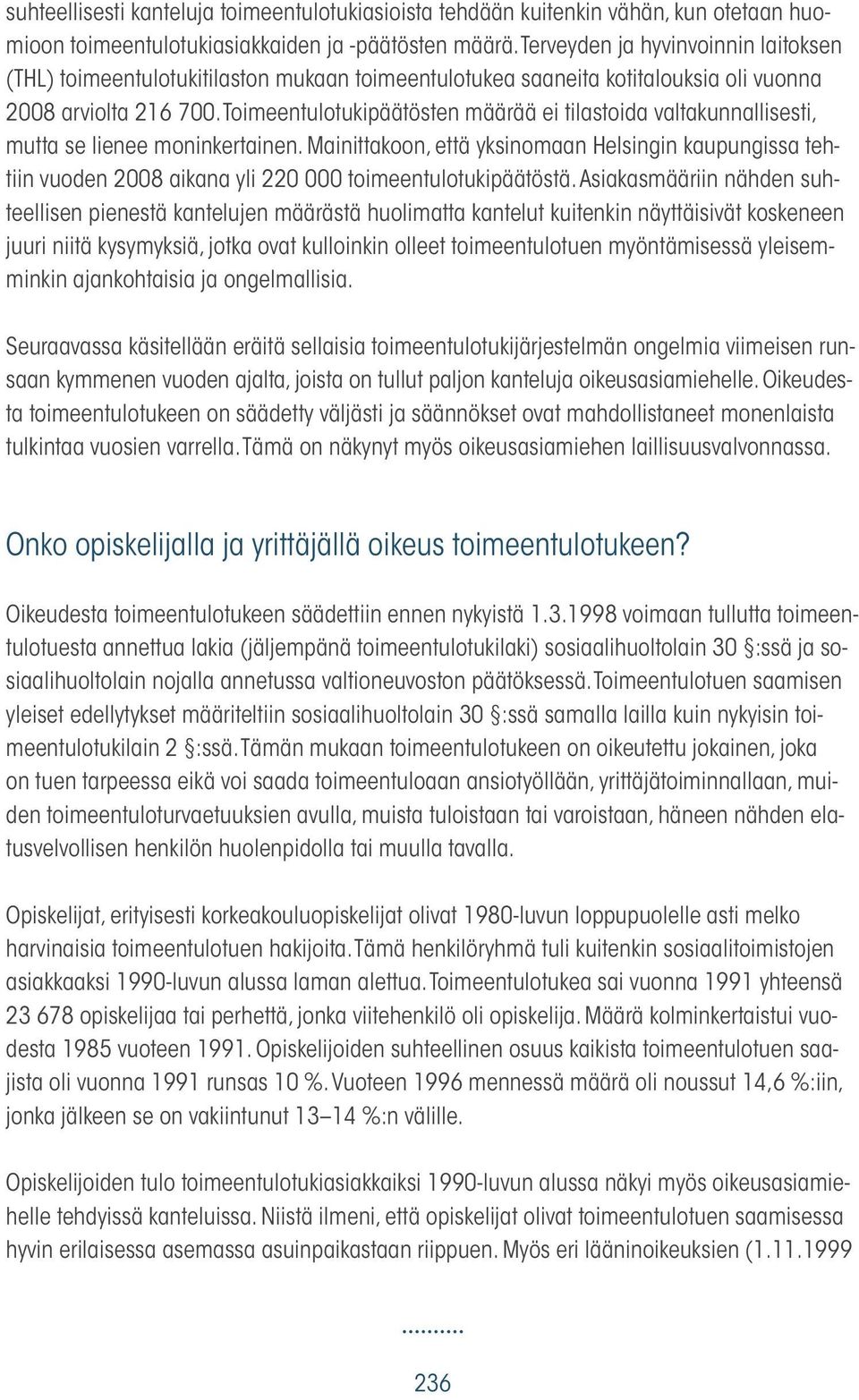 Toimeentulotukipäätösten määrää ei tilastoida valtakunnallisesti, mutta se lienee moninkertainen.
