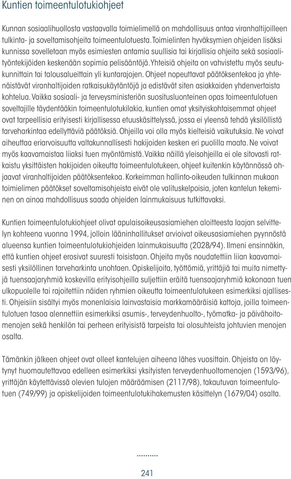 Yhteisiä ohjeita on vahvistettu myös seutukunnittain tai talousalueittain yli kuntarajojen.