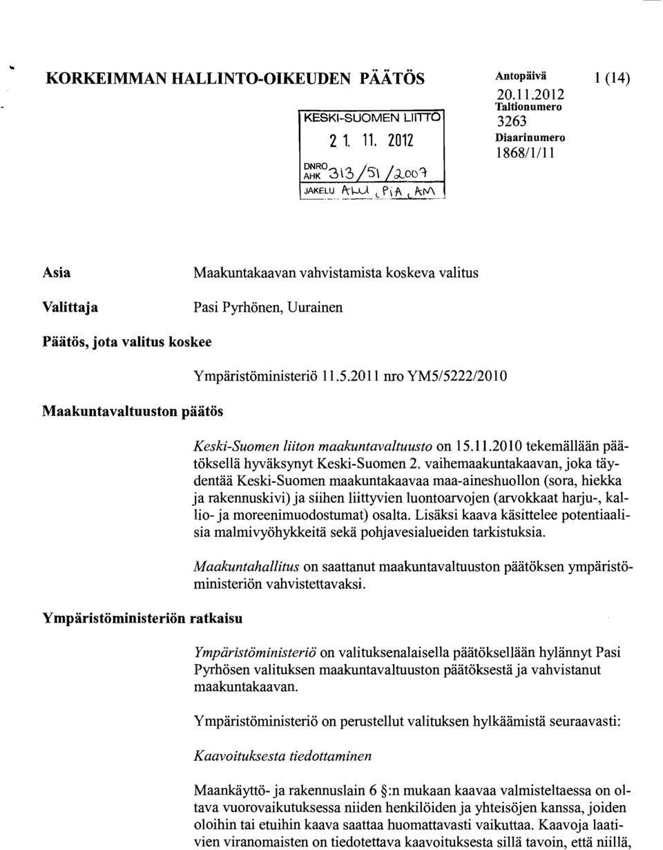 2011 nro YM5/5222/2010 Keski-Suomen liiton maakuntavaltuusto on 15.11.2010 tekemällään päätöksellä hyväksynyt Keski-Suomen 2.