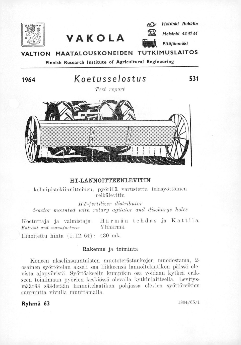 pyörillä varustettu telasyöttöinen reikälevitin HT-fertilizer distributor tractor mounted with rotary agitator and discharge holes Koetuttaja ja valmistaja: Härmän t ehdas ja Kat t ii a, Entrant and