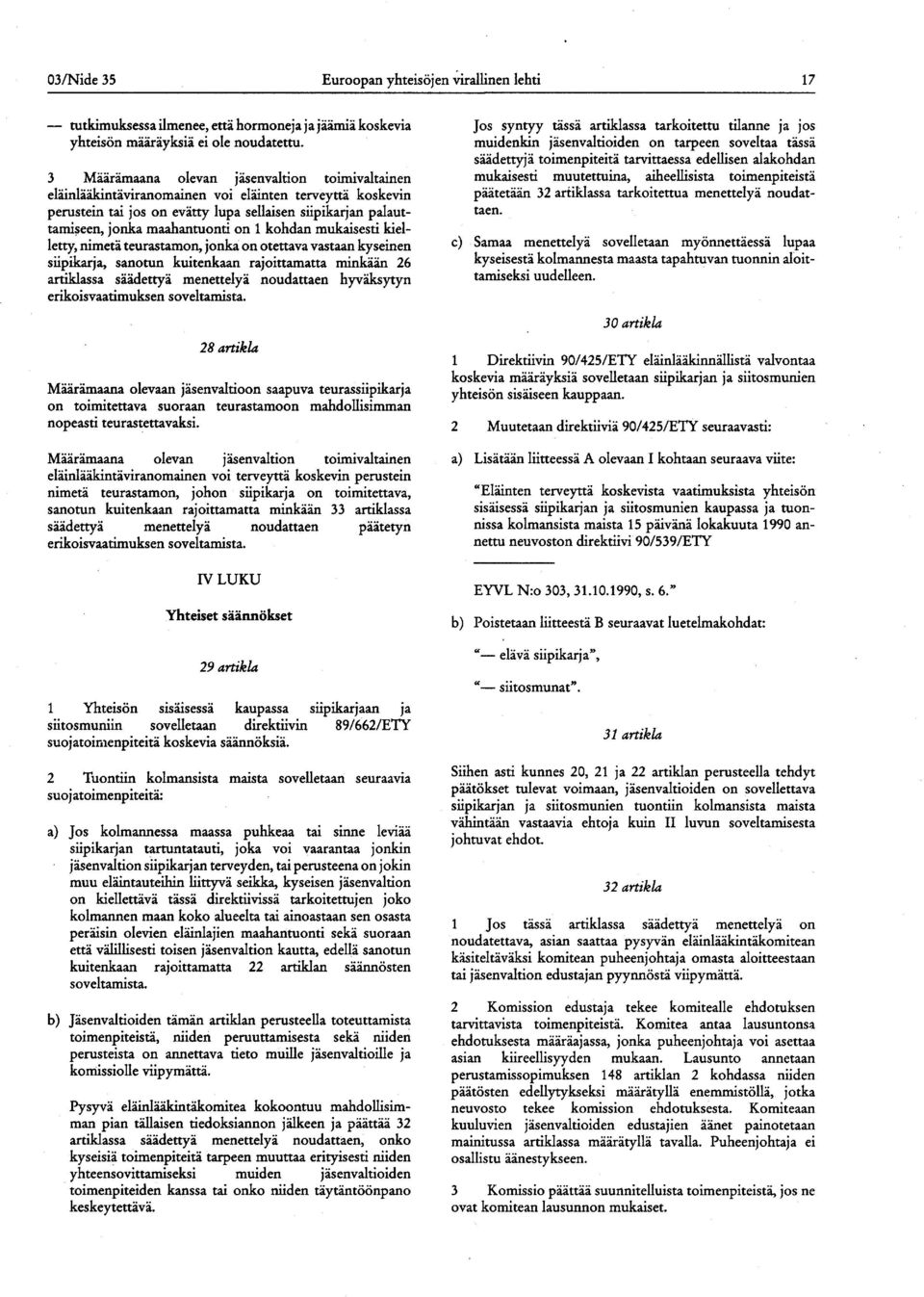 1 kohdan mukaisesti kielletty, nimetä teurastamon, jonka on otettava vastaan kyseinen siipikarja, sanotun kuitenkaan rajoittamatta minkään 26 artiklassa säädettyä menettelyä noudattaen hyväksytyn