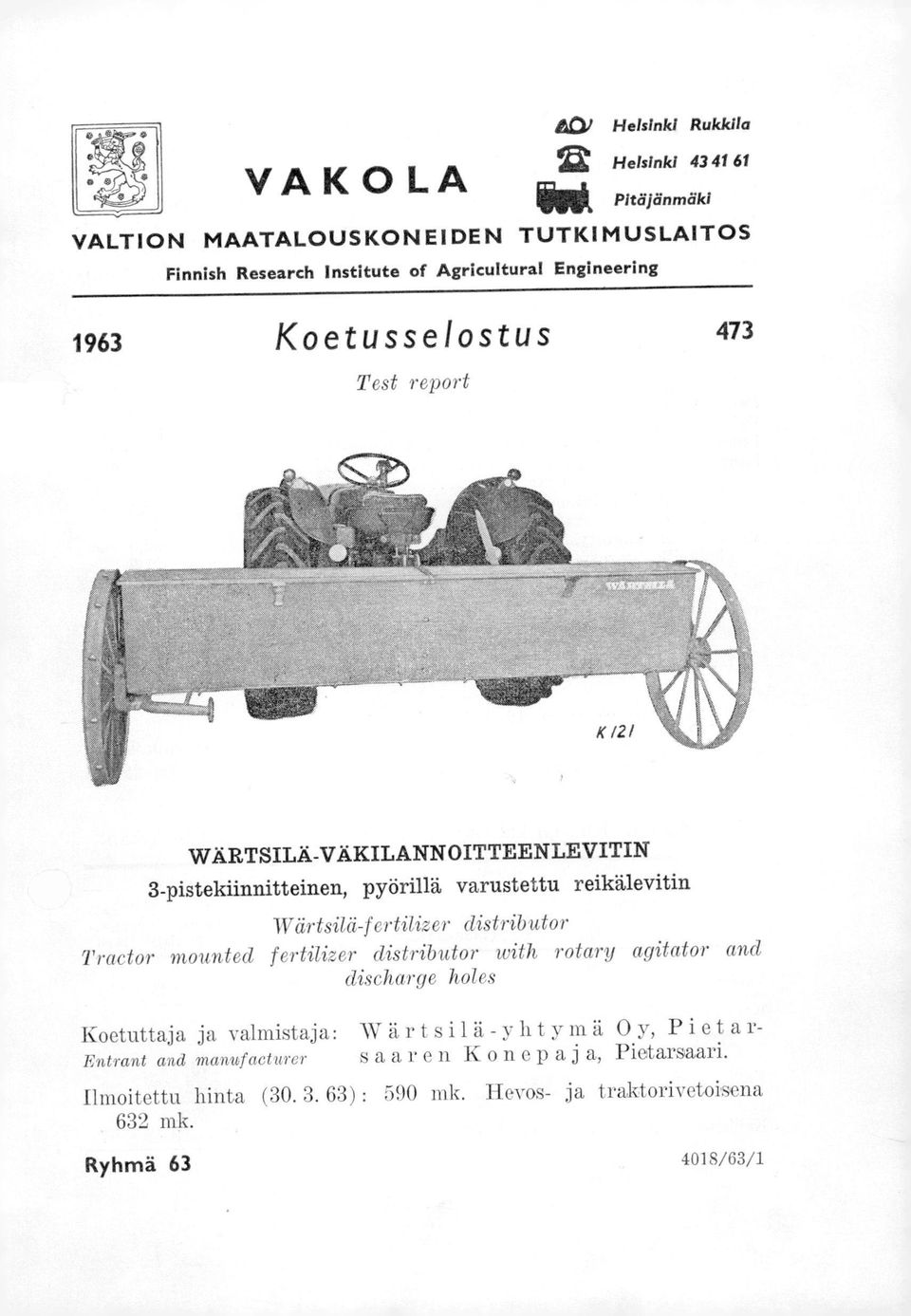 ertilizer distributor Tractor mounted f ertilizer distributor with rotary agitator and discharge holes Koetuttaja ja valmistaja: Wärtsilä-yhtymä
