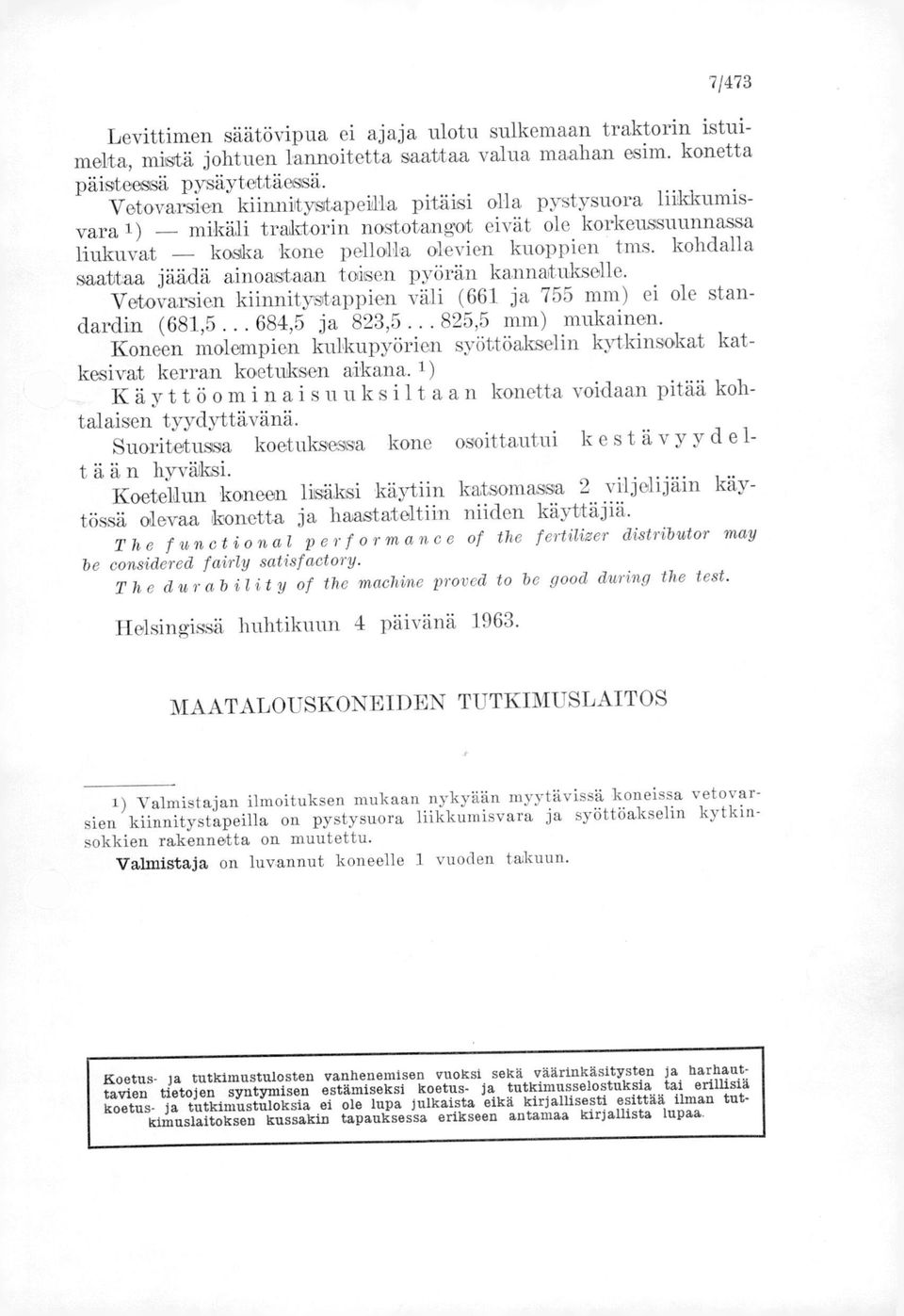 kohdalla saattaa jäädä ainoastaan toisen pyörän kannatukselle. Vetovarsien kiinnitystappien väli (661 ja 755 mm) ei ole standardin. (681,5... 684,5 ja 823,5... 825,5 mm) mukainen.