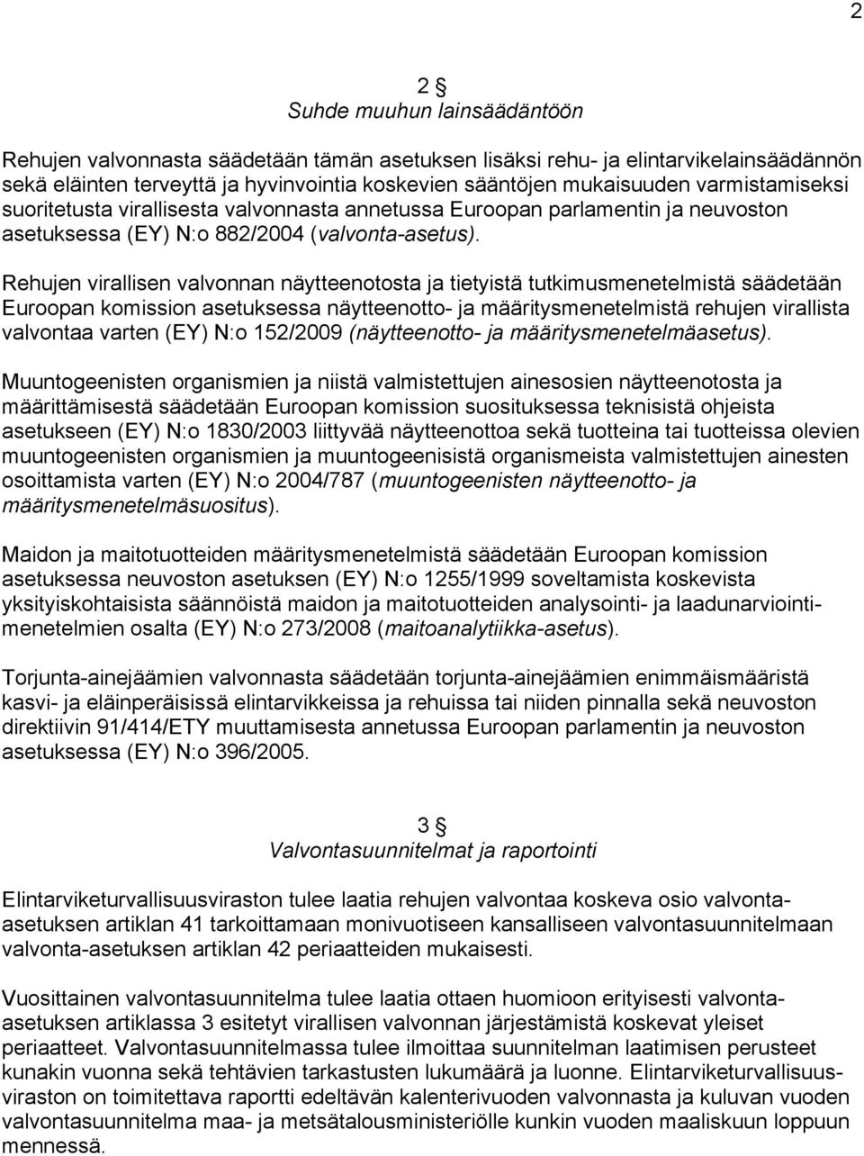 Rehujen virallisen valvonnan näytteenotosta ja tietyistä tutkimusmenetelmistä säädetään Euroopan komission asetuksessa näytteenotto- ja määritysmenetelmistä rehujen virallista valvontaa varten (EY)