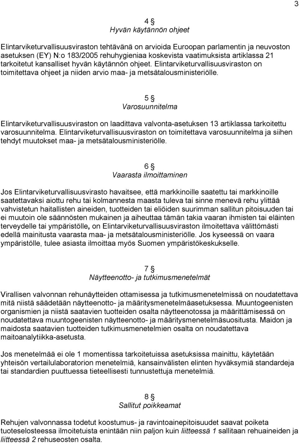 5 Varosuunnitelma Elintarviketurvallisuusviraston on laadittava valvonta-asetuksen 13 artiklassa tarkoitettu varosuunnitelma.