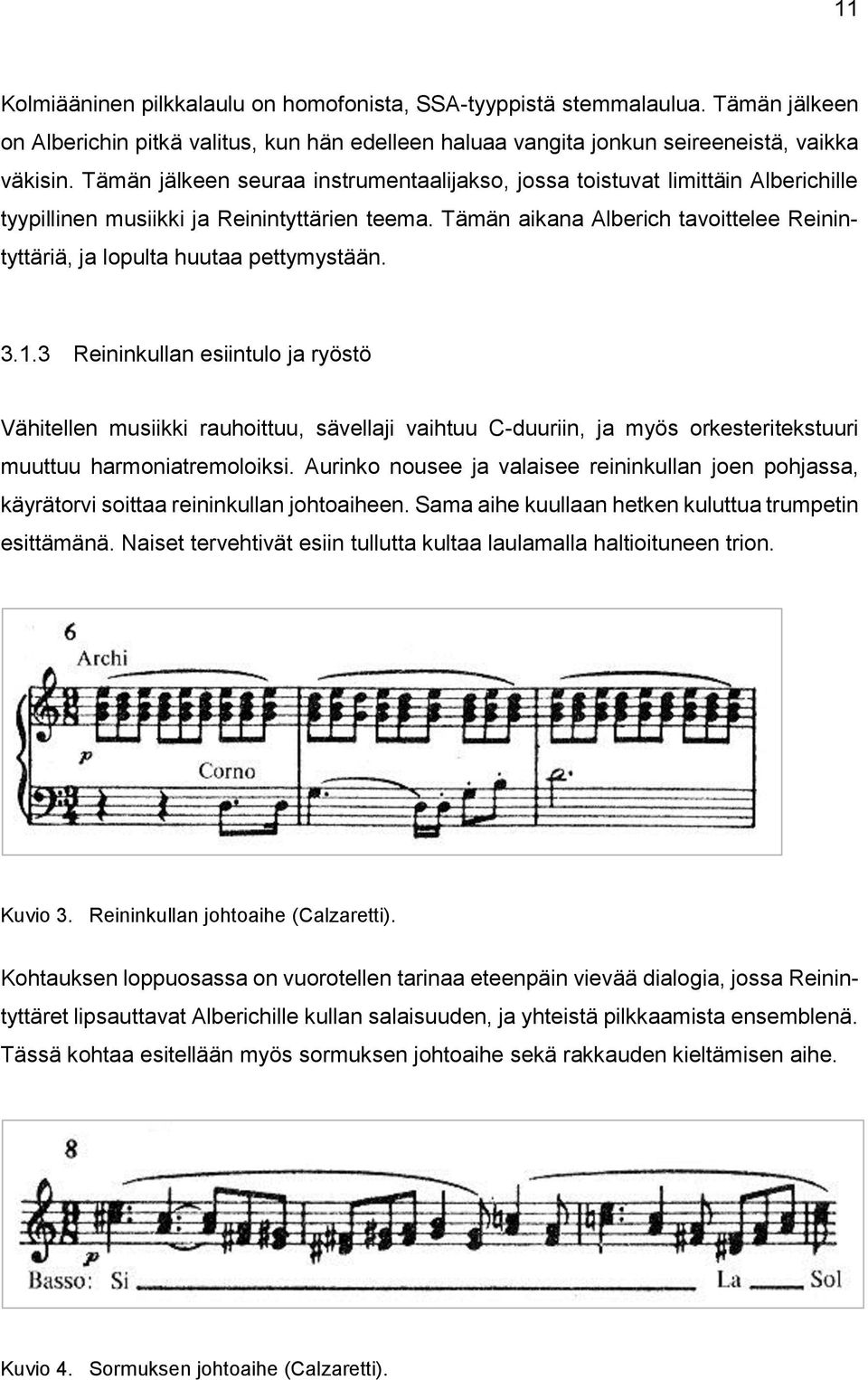 Tämän aikana Alberich tavoittelee Reinintyttäriä, ja lopulta huutaa pettymystään. 3.1.