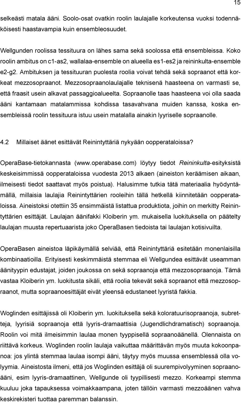 Ambituksen ja tessituuran puolesta roolia voivat tehdä sekä sopraanot että korkeat mezzosopraanot.