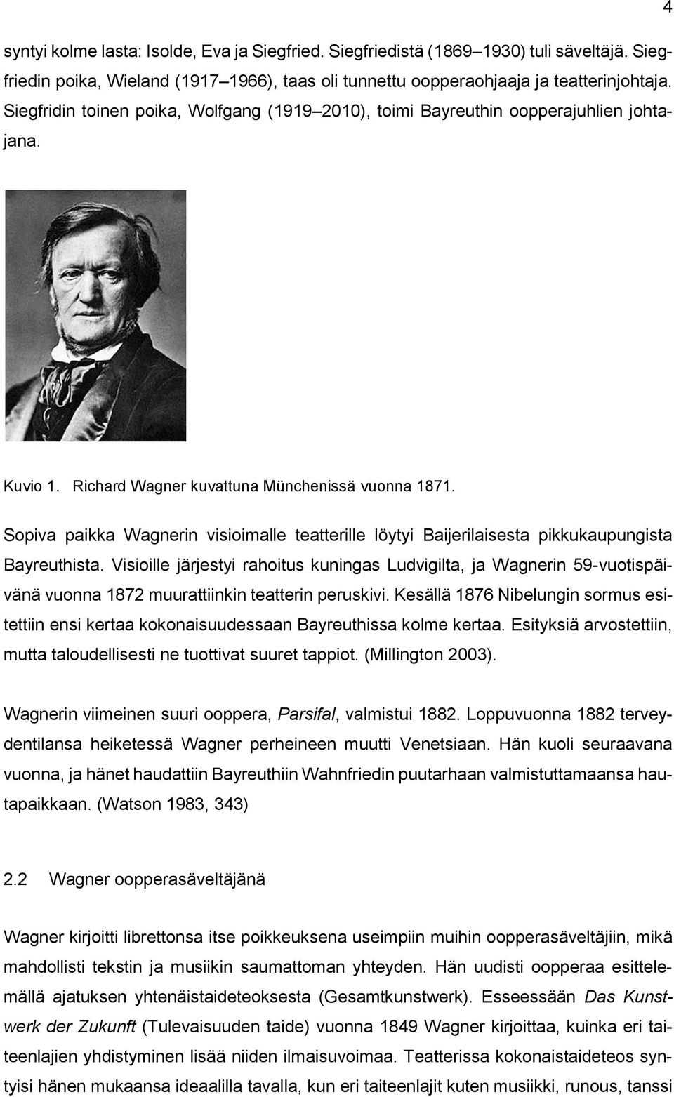 Sopiva paikka Wagnerin visioimalle teatterille löytyi Baijerilaisesta pikkukaupungista Bayreuthista.