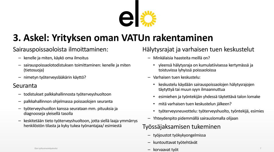 pituuksia ja diagnooseja yleisellä tasolla keskitetään tieto työterveyshuoltoon, jotta siellä laaja ymmärrys henkilöstön tilasta ja kyky tukea työnantajaa/ esimiestä Hälytysrajat ja varhaisen tuen