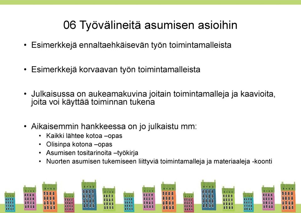 voi käyttää toiminnan tukena Aikaisemmin hankkeessa on jo julkaistu mm: Kaikki lähtee kotoa opas Olisinpa