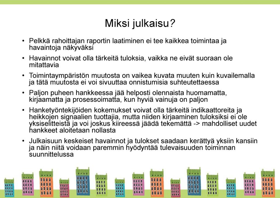 vaikea kuvata muuten kuin kuvailemalla ja tätä muutosta ei voi sivuuttaa onnistumisia suhteutettaessa Paljon puheen hankkeessa jää helposti olennaista huomamatta, kirjaamatta ja prosessoimatta, kun