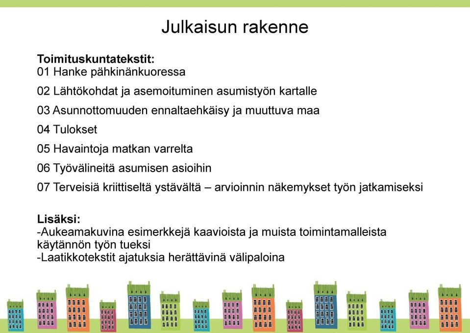 asumisen asioihin 07 Terveisiä kriittiseltä ystävältä arvioinnin näkemykset työn jatkamiseksi Lisäksi: