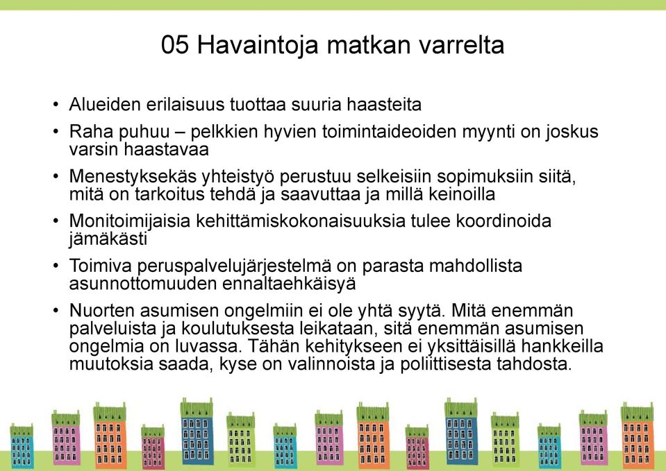 jämäkästi Toimiva peruspalvelujärjestelmä on parasta mahdollista asunnottomuuden ennaltaehkäisyä Nuorten asumisen ongelmiin ei ole yhtä syytä.