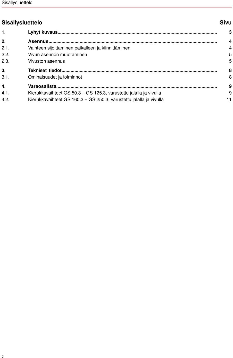 Ominaisuudet ja toiminnot 4. Varaosalista... 4.1. Kierukkavaihteet GS 50.3 GS 125.