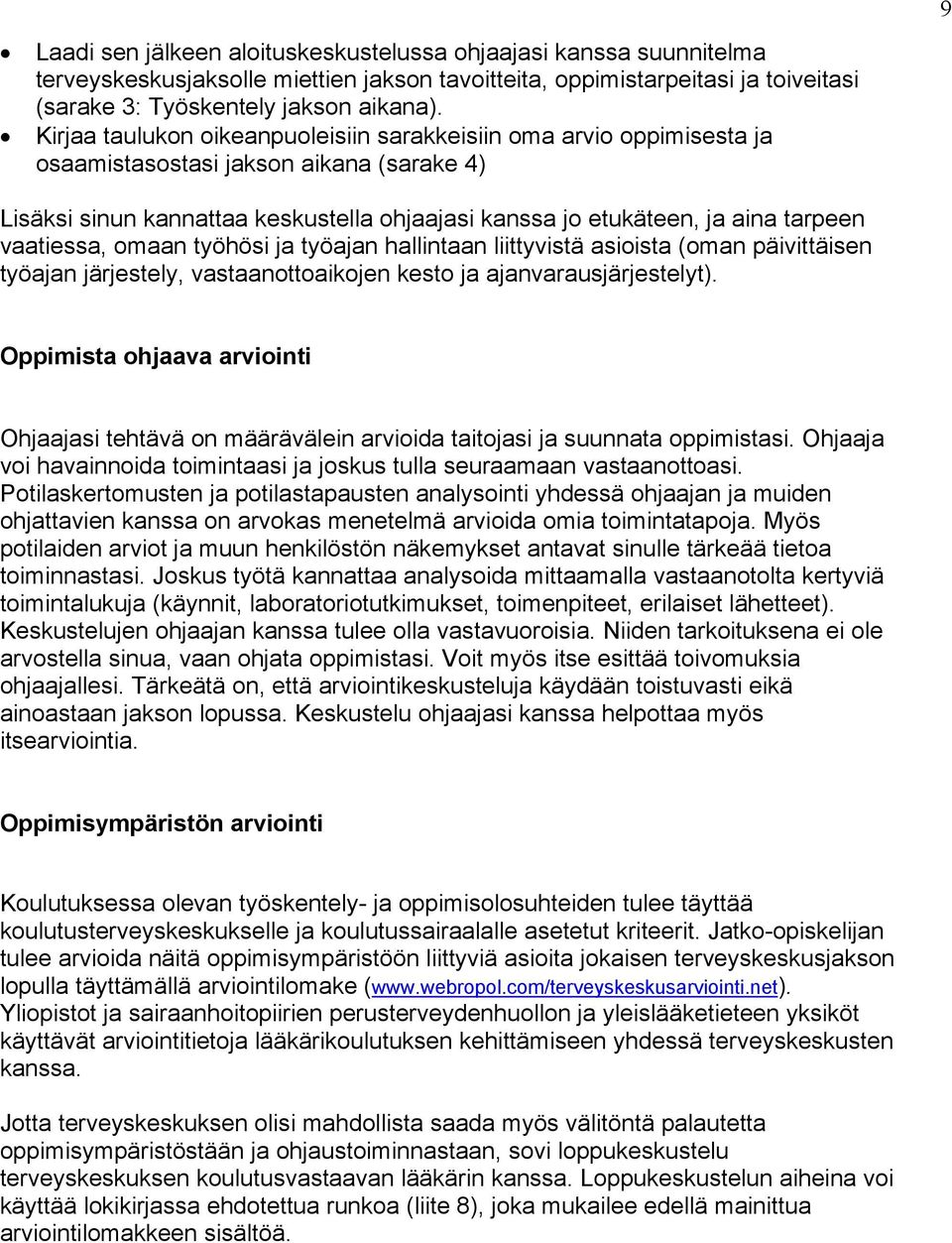 maan työhösi ja työajan hallintaan liittyvistä asiista (man päivittäisen työajan järjestely, vastaanttaikjen kest ja ajanvarausjärjestelyt).