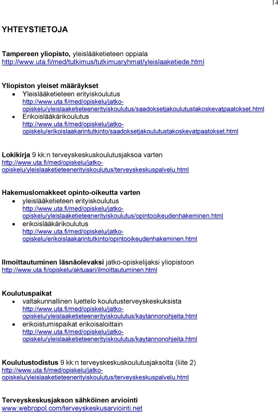 html Lkikirja 9 kk:n terveyskeskuskulutusjaksa varten http://www.uta.fi/med/piskelu/jatkpiskelu/yleislaaketieteenerityiskulutus/terveyskeskuspalvelu.