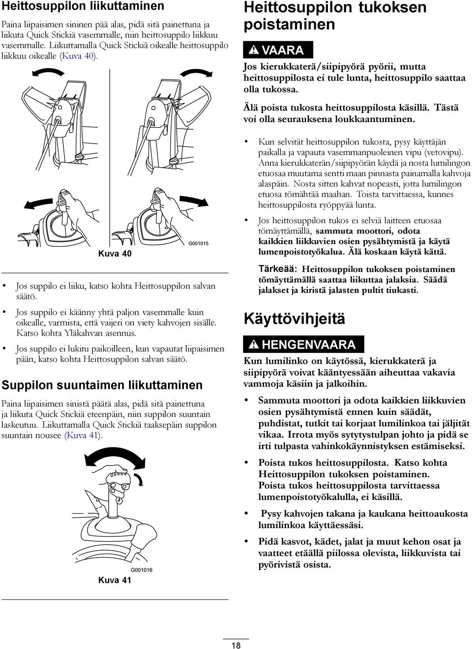 Jos suppilo ei käänny yhtä paljon vasemmalle kuin oikealle, varmista, että vaijeri on viety kahvojen sisälle. Katso kohta Yläkahvan asennus.