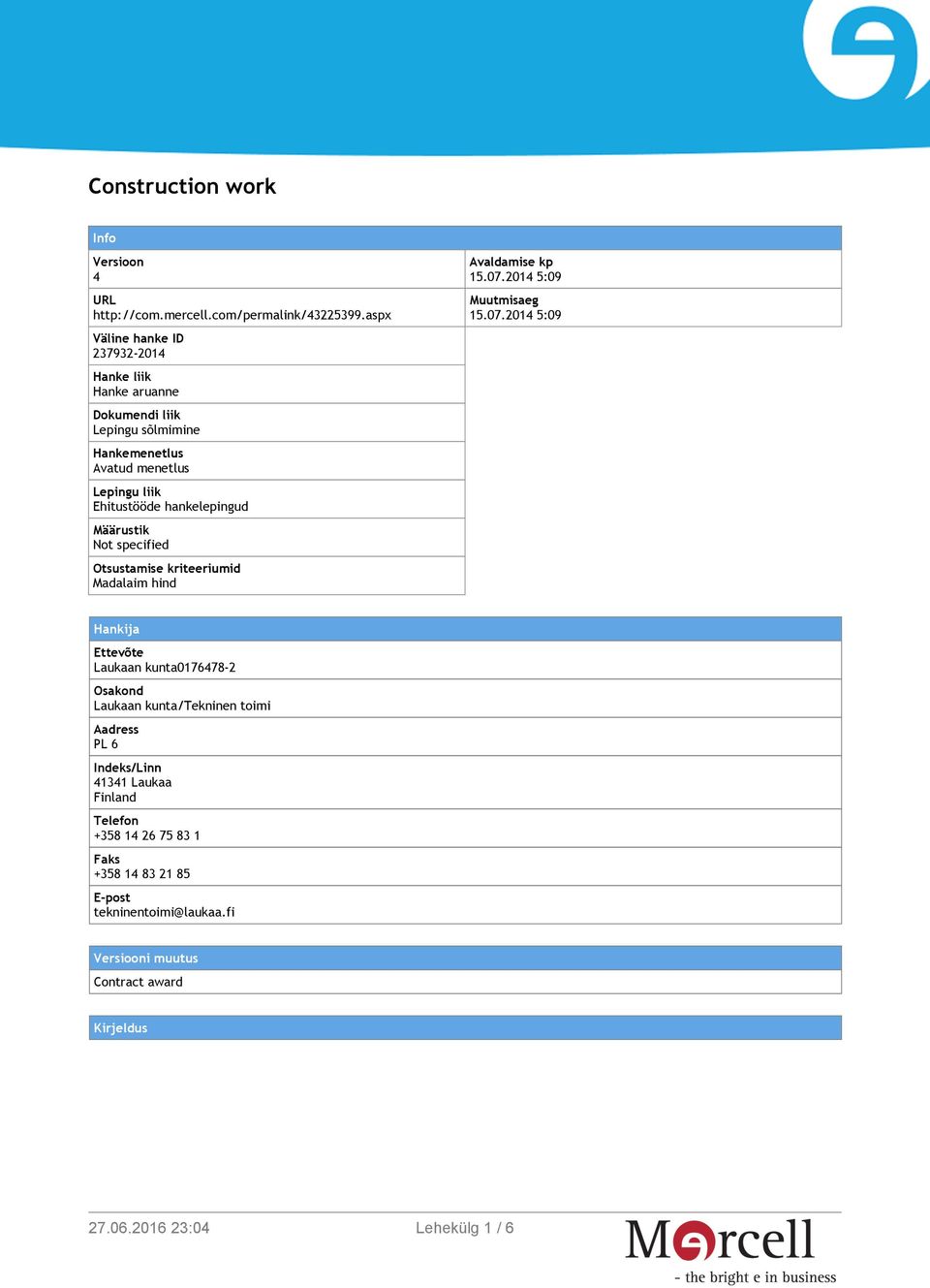 hankelepingud Määrustik Not specified Otsustamise kriteeriumid Madalaim hind Avaldamise kp 15.07.