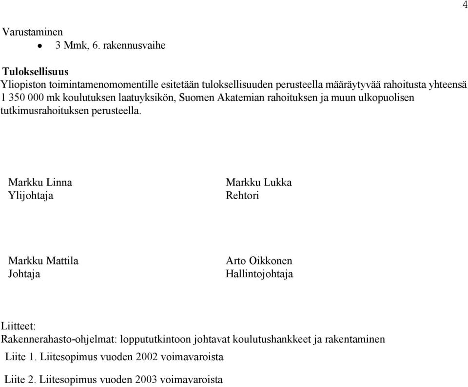 000 mk koulutuksen laatuyksikön, Suomen Akatemian rahoituksen ja muun ulkopuolisen tutkimusrahoituksen perusteella.