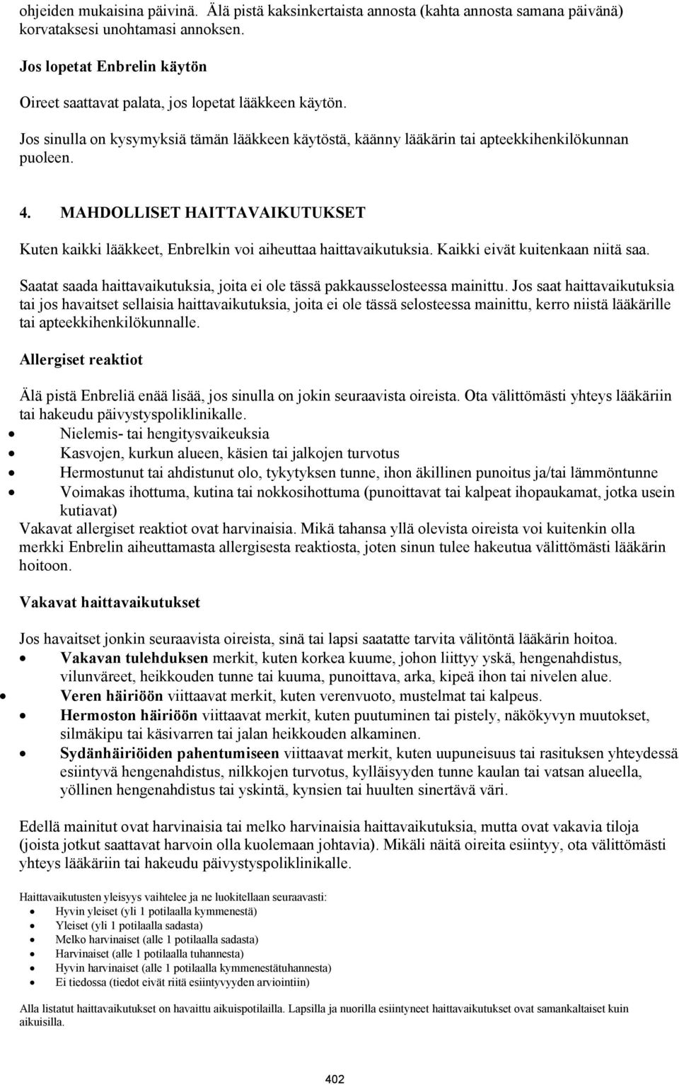 MAHDOLLISET HAITTAVAIKUTUKSET Kuten kaikki lääkkeet, Enbrelkin voi aiheuttaa haittavaikutuksia. Kaikki eivät kuitenkaan niitä saa.