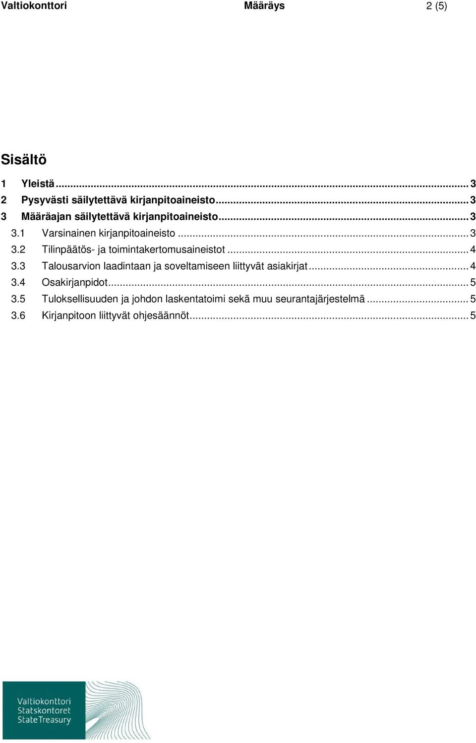 .. 4 3.3 Talousarvion laadintaan ja soveltamiseen liittyvät asiakirjat... 4 3.4 Osakirjanpidot... 5 3.