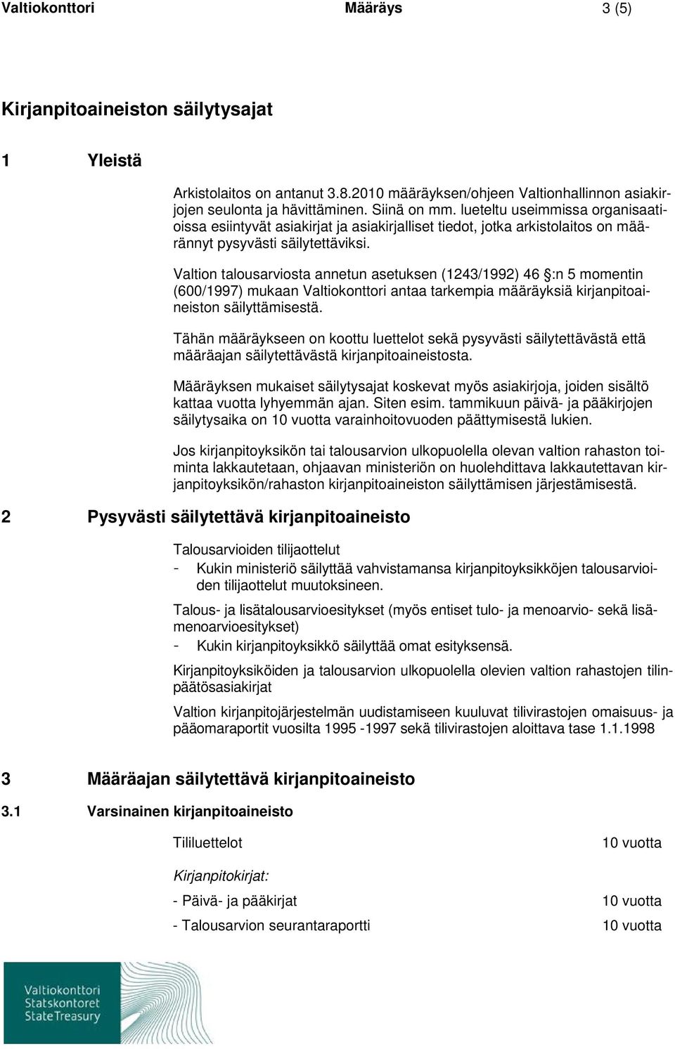 Valtion talousarviosta annetun asetuksen (1243/1992) 46 :n 5 momentin (600/1997) mukaan Valtiokonttori antaa tarkempia määräyksiä kirjanpitoaineiston säilyttämisestä.