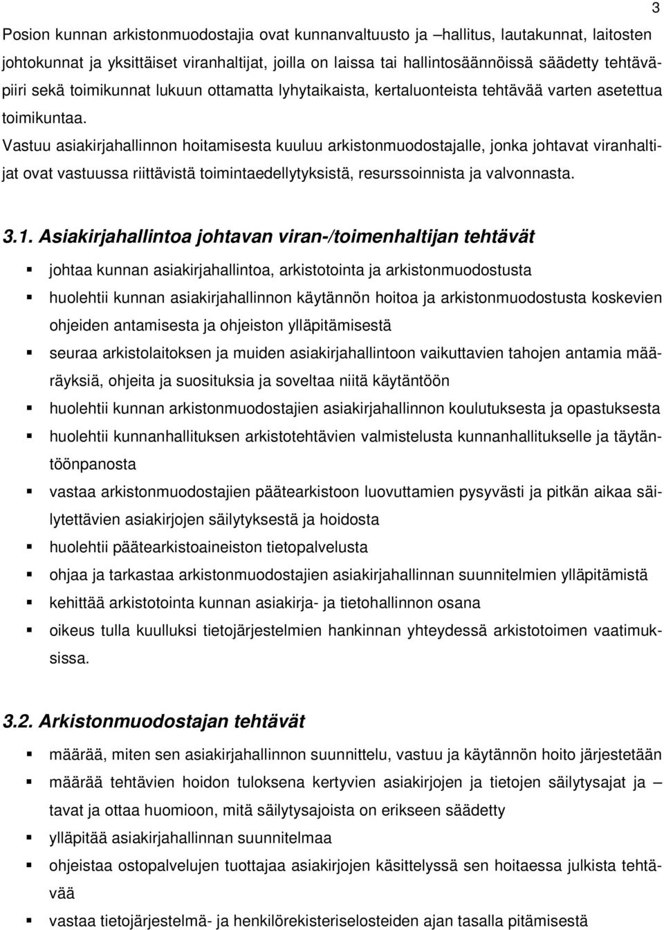 Vastuu asiakirjahallinnon hoitamisesta kuuluu arkistonmuodostajalle, jonka johtavat viranhaltijat ovat vastuussa riittävistä toimintaedellytyksistä, resurssoinnista ja valvonnasta. 3.1.