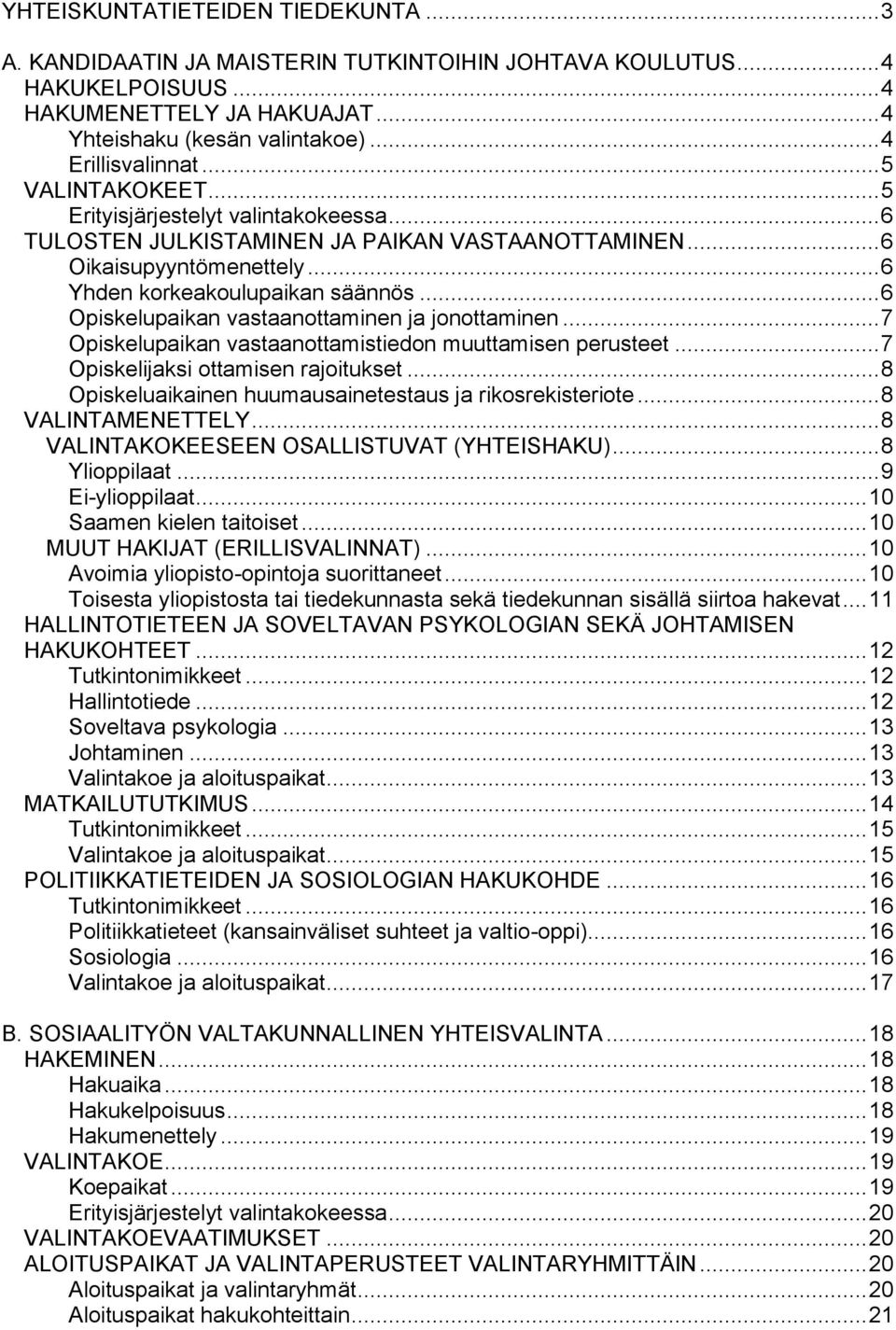 .. 6 Opiskelupaikan vastaanottaminen ja jonottaminen... 7 Opiskelupaikan vastaanottamistiedon muuttamisen perusteet... 7 Opiskelijaksi ottamisen rajoitukset.