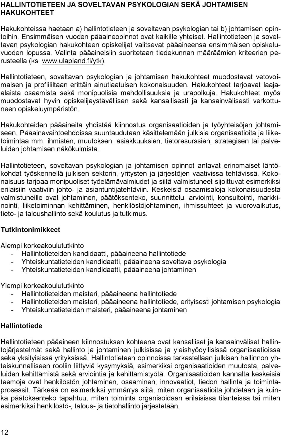 Valinta pääaineisiin suoritetaan tiedekunnan määräämien kriteerien perusteella (ks. www.ulapland.fi/ytk).