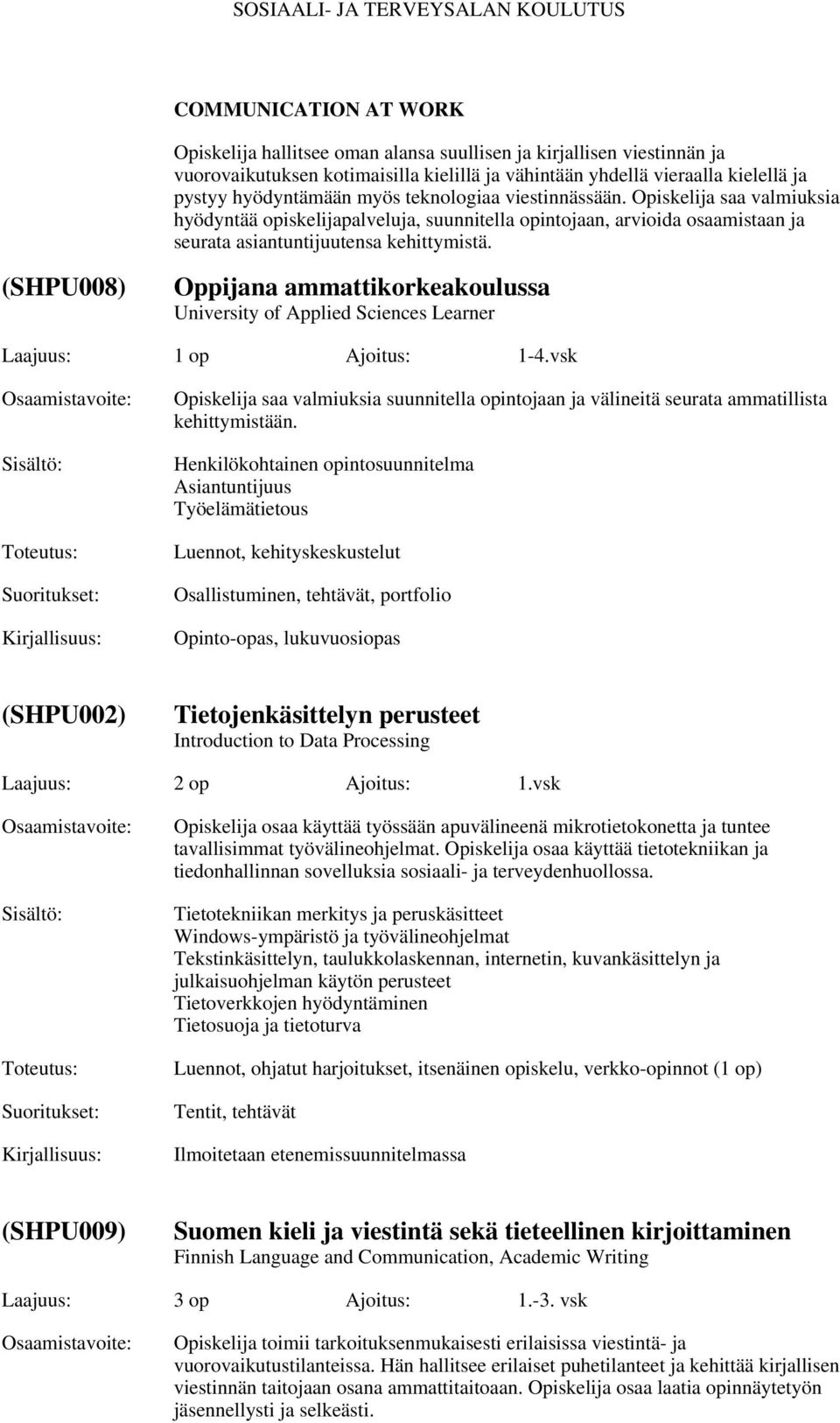 (SHPU008) Oppijana ammattikorkeakoulussa University of Applied Sciences Learner Laajuus: 1 op Ajoitus: 1-4.