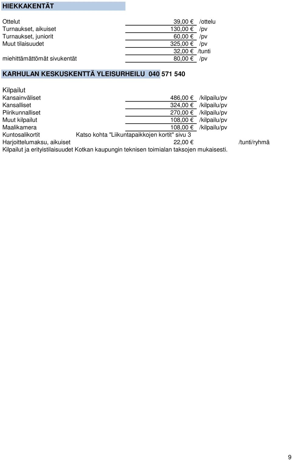 /kilpailu/pv Piirikunnalliset 270,00 /kilpailu/pv Muut kilpailut 108,00 /kilpailu/pv Maalikamera 108,00 /kilpailu/pv Kuntosalikortit Katso kohta